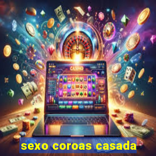 sexo coroas casada